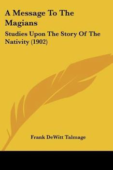 Paperback A Message To The Magians: Studies Upon The Story Of The Nativity (1902) Book