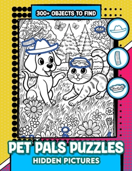 Pet Pals Puzzles Hidden Pictures: 300+ objects to find can you find the hidden heart,egg,hat,slice of pie?