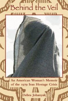 Hardcover Behind the Veil: An American Woman's Memoir of the 1979 Iran Hostage Crisis Book