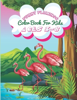 Paperback Funny Flamingo Color Book For Kids Ages 3-8: Coloring Book for Children, Best Gift for Boys, Girls, Satisfying Coloring Book