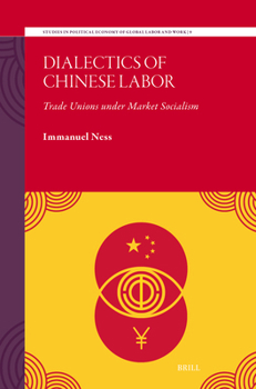 Dialectics of Chinese Labor: Trade Unions Under Market Socialism (Studies in Political Economy of Global Labor and Work)