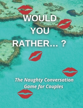 Paperback Would you rather...? The Naughty Conversation Game for Couples Book