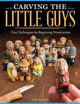 Paperback Carving the Little Guys: Easy Techniques for Beginning Woodcarvers Book
