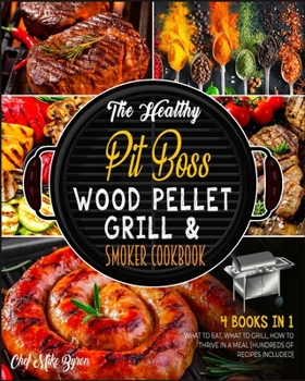 Paperback The Healthy Pit Boss Wood Pellet Grill & Smoker Cookbook [4 Books in 1]: What to Eat, What to Grill, How to Thrive in a Meal [Hundreds of Recipes Incl Book