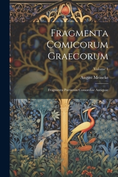Paperback Fragmenta Comicorum Graecorum: Fragmenta Poetarum Comoediae Antiquae; Volume 1 [Greek, Ancient (To 1453)] Book