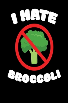 Paperback I Hate Broccoli: Broccoli Notebook I Notizbuch I Calepin I Taccuino I Cuaderno I Caderno I Notitieblok I Notatnik I 6x9 I A5 I 120 Page Book