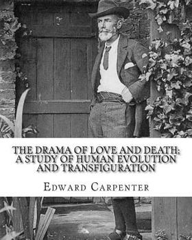 Paperback The drama of love and death; a study of human evolution and transfiguration, By: Edward Carpenter: Edward Carpenter (29 August 1844 - 28 June 1929) wa Book