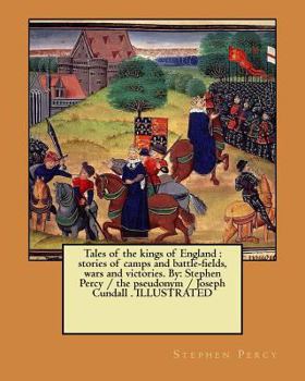 Paperback Tales of the kings of England: stories of camps and battle-fields, wars and victories. By: Stephen Percy / the pseudonym / Joseph Cundall . ILLUSTRAT Book