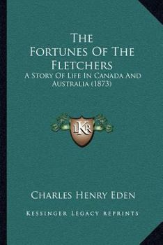 Paperback The Fortunes Of The Fletchers: A Story Of Life In Canada And Australia (1873) Book