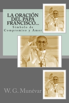 La Oraci�n del Papa Francisco...: S�mbolo de Compromiso y Amor