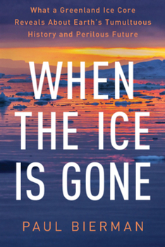 Paperback When the Ice Is Gone: What a Greenland Ice Core Reveals about Earth's Tumultuous History and Perilous Future Book