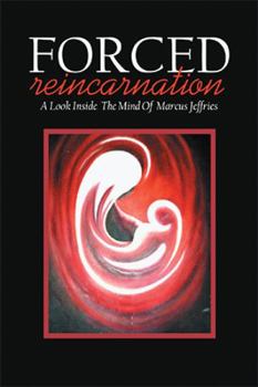 Hardcover Forced Reincarnation: A Look Inside the Mind of Marcus Jeffries Book