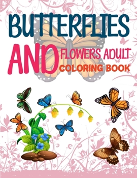 Paperback Butterflies And Flowers Adult Coloring Book: Butterfly Coloring Book, The World's Best Butterfly Coloring Book
