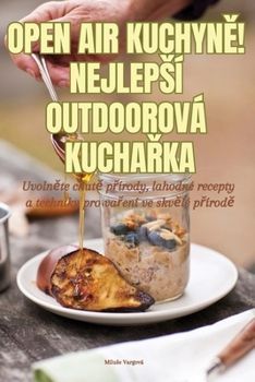 Paperback Open Air KuchynĚ! Nejlepsí Outdoorová KuchaŘka [Czech] Book