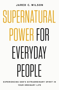 Paperback Supernatural Power for Everyday People: Experiencing God's Extraordinary Spirit in Your Ordinary Life Book