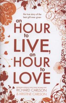 Hardcover An Hour to Live, an Hour to Love: The True Story of the Best Gift Ever Given Book