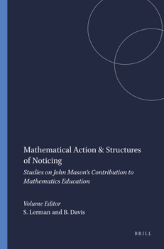 Paperback Mathematical Action & Structures of Noticing: Studies on John Mason's Contribution to Mathematics Education Book