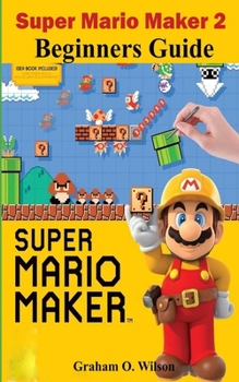 Paperback Super Mario Maker 2 Beginners Guide: The Easy & Quick Tips and Tricks - Guide - Strategy in Super Mario Maker 2 Book