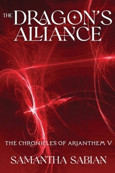 Paperback The Dragon's Alliance: The Chronicles of Arianthem V Book