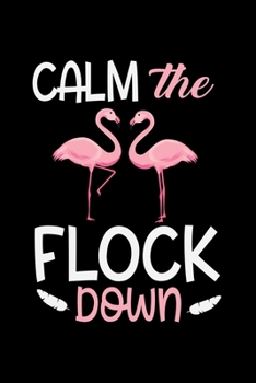 Calm The Flock Down: "A Journal, Notepad, or Diary to write down your thoughts. - 120 Page - 6x9 - College Ruled Journal - Writing Book, Personal Writing Space, Doodle, Note, Sketchpad"