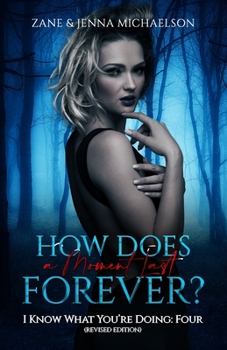 Paperback How Does a Moment Last Forever?: I Know What You're Doing: Four (REVISED EDITION) Book