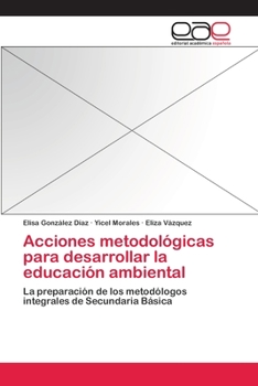 Acciones metodológicas para desarrollar la educación ambiental: La preparación de los metodólogos integrales de Secundaria Básica