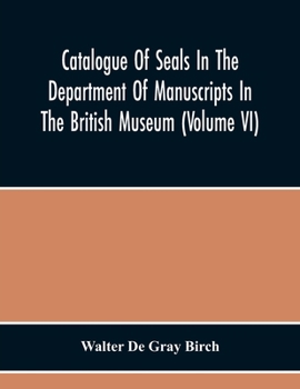 Paperback Catalogue Of Seals In The Department Of Manuscripts In The British Museum (Volume Vi) Book