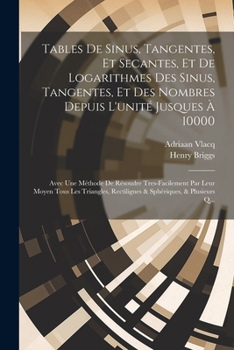 Paperback Tables De Sinus, Tangentes, Et Secantes, Et De Logarithmes Des Sinus, Tangentes, Et Des Nombres Depuis L'unité Jusques À 10000: Avec Une Méthode De Ré [French] Book