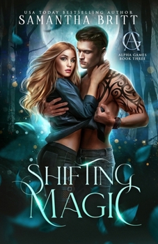 Shifting Magic: Alpha Games Book Three - Book #3 of the Alpha Games