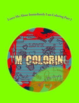 Paperback Leave Me Alone Immediately I am Coloring Part 3: An Adult Coloring Book