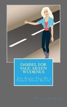 Paperback Damsel For Sale Aileen Wuornus: The Tragic Tale Of a Female Serial Killer Book