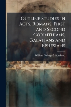 Outline Studies in Acts, Romans, First and Second Corinthians, Galatians and Ephesians