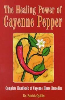 Paperback The Healing Power of Cayenne Pepper: Complete Handbook of Cayenne Home Remedies Book