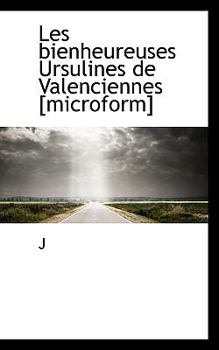 Paperback Les Bienheureuses Ursulines de Valenciennes [Microform] [French] Book