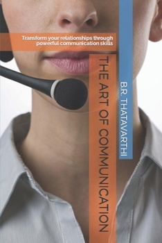 Paperback The Art of Communication: Transform your relationships through powerful communication skills Book