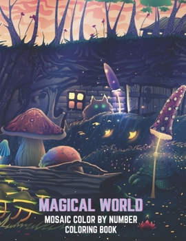 Paperback Magical World Mosaic Color By Number Coloring Book: Beautiful Fantasy Designs, Relaxing Forest And Magical Animals For Adults To Enjoy. (Color By Numb Book