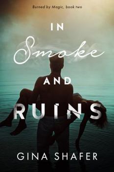 In Smoke And Ruins - Book #2 of the Burned By Magic