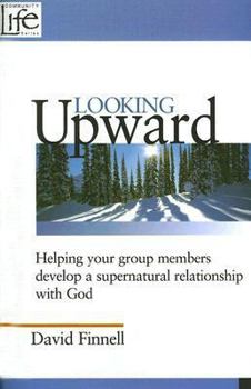 Paperback Looking Upward: Helping Your Group Members Develop a Supernatural Relationship with God Book