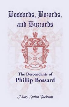 Paperback Bossards, Bozards, and Buzzards: The Descendants of Phillip Bossard Who Landed in Philadelphia September 30, 1740 and Settled in Hamilton Township, Pe Book