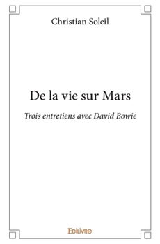 Paperback De la vie sur Mars: Trois entretiens avec David Bowie [French] Book