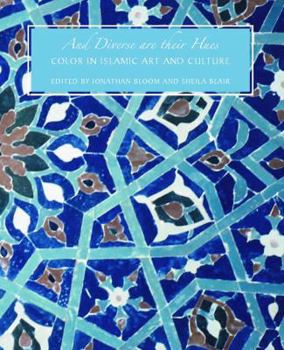 Hardcover And Diverse Are Their Hues: Color in Islamic Art and Culture Book