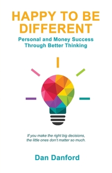 Paperback Happy To Be Different: Personal and Money Success through Better Thinking Book