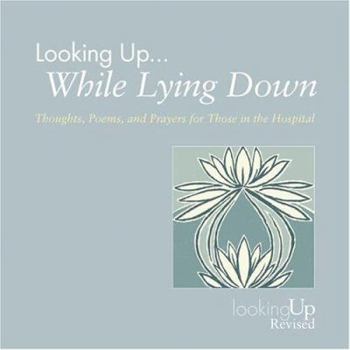 Paperback Looking Up... While Lying Down: Thoughts, Poems, and Prayers for Those in the Hospital Book