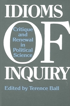 Idioms of Inquiry: Critique and Renewal in Political Science (Suny Series in Political Theory : Contemporary Issues)