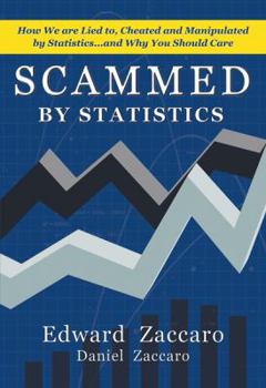 Paperback Scammed By Statistics: How we are Lied to, Cheated and Manipulated by Statistics...and why you should care Book