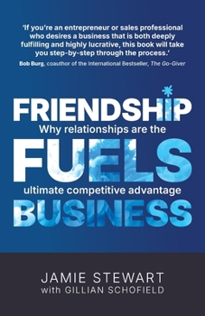 Paperback Friendship Fuels Business: Why relationships are the ultimate competitive advantage Book