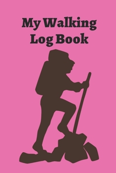 My Walking Log: Book record your Walking distance, time, steps speed, heart rate, calories burned, gifts for women men teens