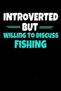Paperback Introverted But Willing to Discuss Fishing: Fishing Journal Gift - 120 Blank Lined Page Book