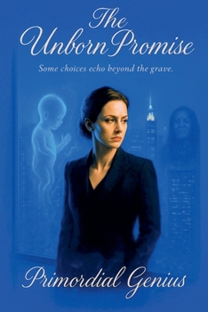 The Unborn Promise: Some Choices Echo Beyond the Grave (Book 1)