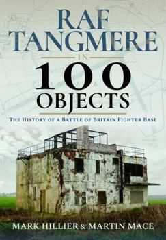 Hardcover RAF Tangmere in 100 Objects: The History of a Battle of Britain Fighter Station Book